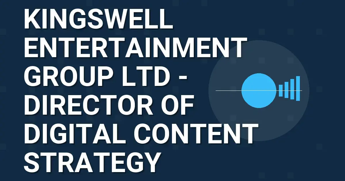 Kingswell Entertainment Group Ltd - Director of Digital Content Strategy
