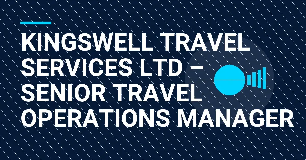 Kingswell Travel Services Ltd – Senior Travel Operations Manager