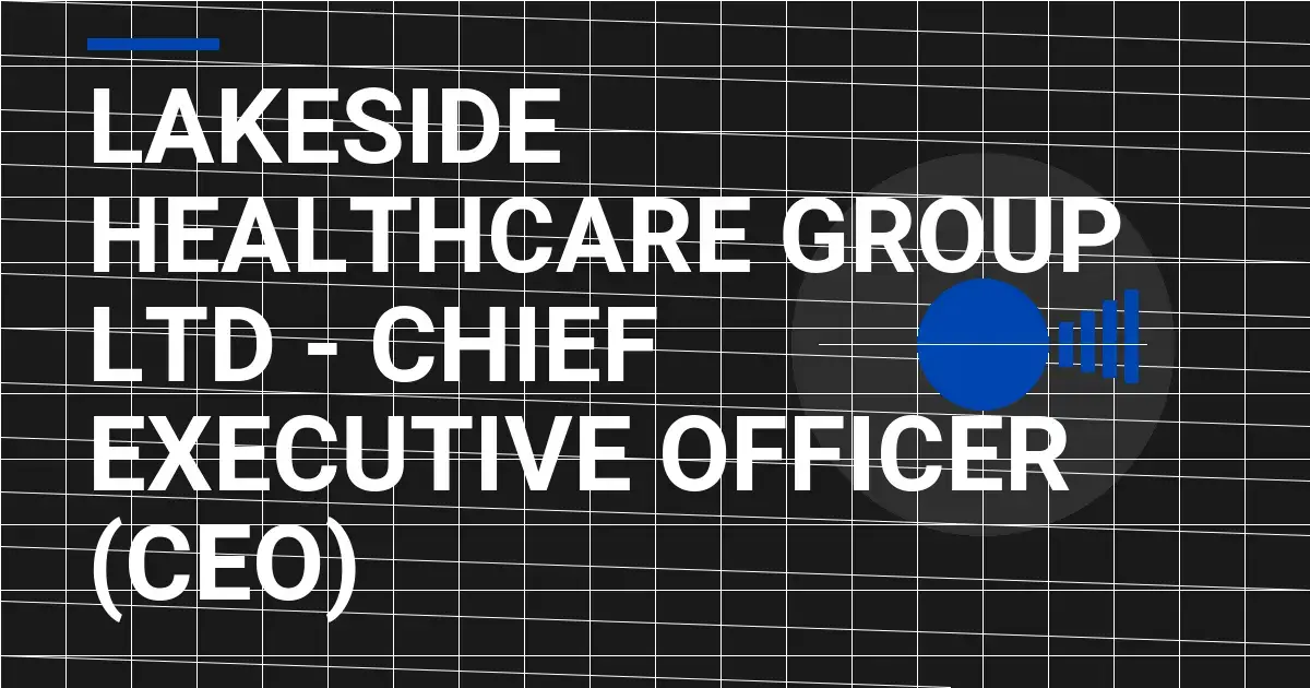 Lakeside Healthcare Group Ltd - Chief Executive Officer (CEO)