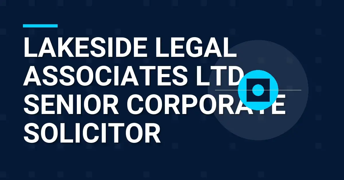 Lakeside Legal Associates Ltd - Senior Corporate Solicitor