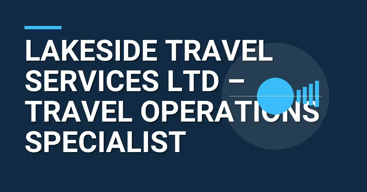 Lakeside Travel Services Ltd – Travel Operations Specialist