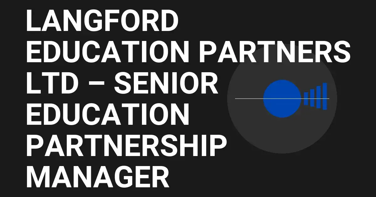 Langford Education Partners Ltd – Senior Education Partnership Manager