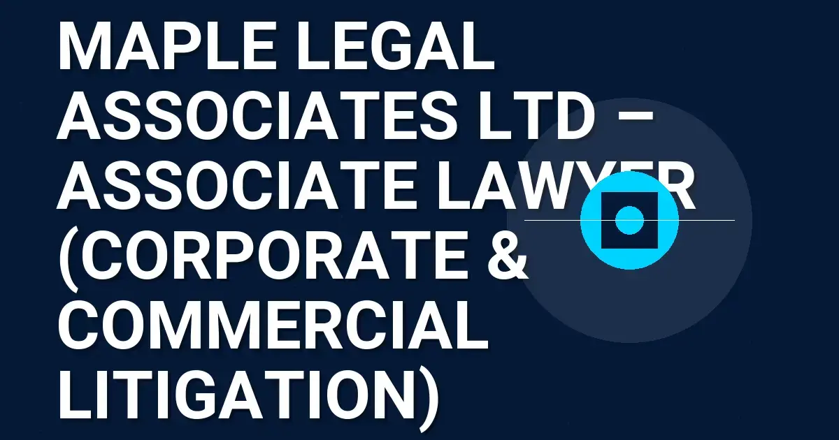 Maple Legal Associates Ltd – Associate Lawyer (Corporate & Commercial Litigation)