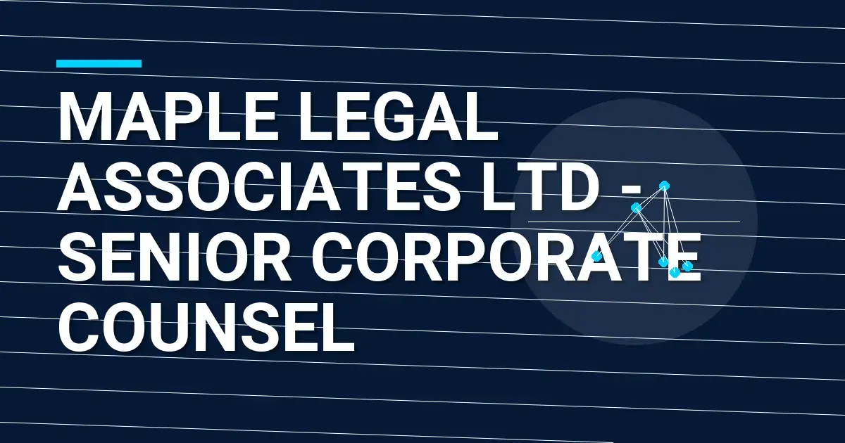 Maple Legal Associates Ltd - Senior Corporate Counsel