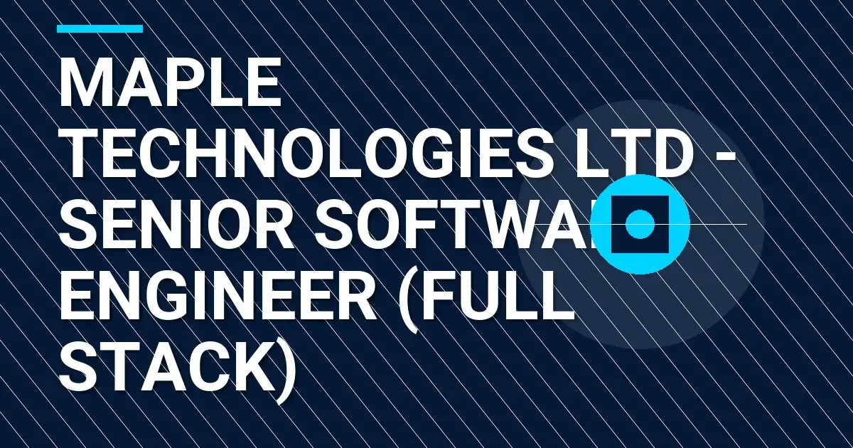 Maple Technologies Ltd - Senior Software Engineer (Full Stack)