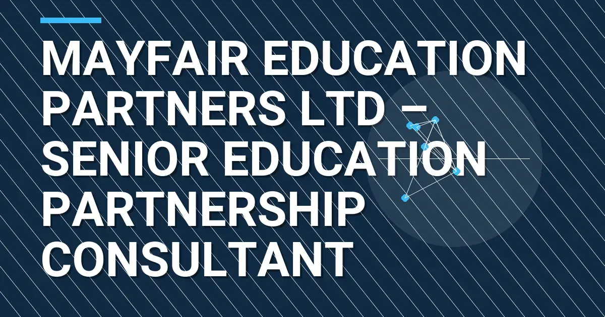 Mayfair Education Partners Ltd – Senior Education Partnership Consultant