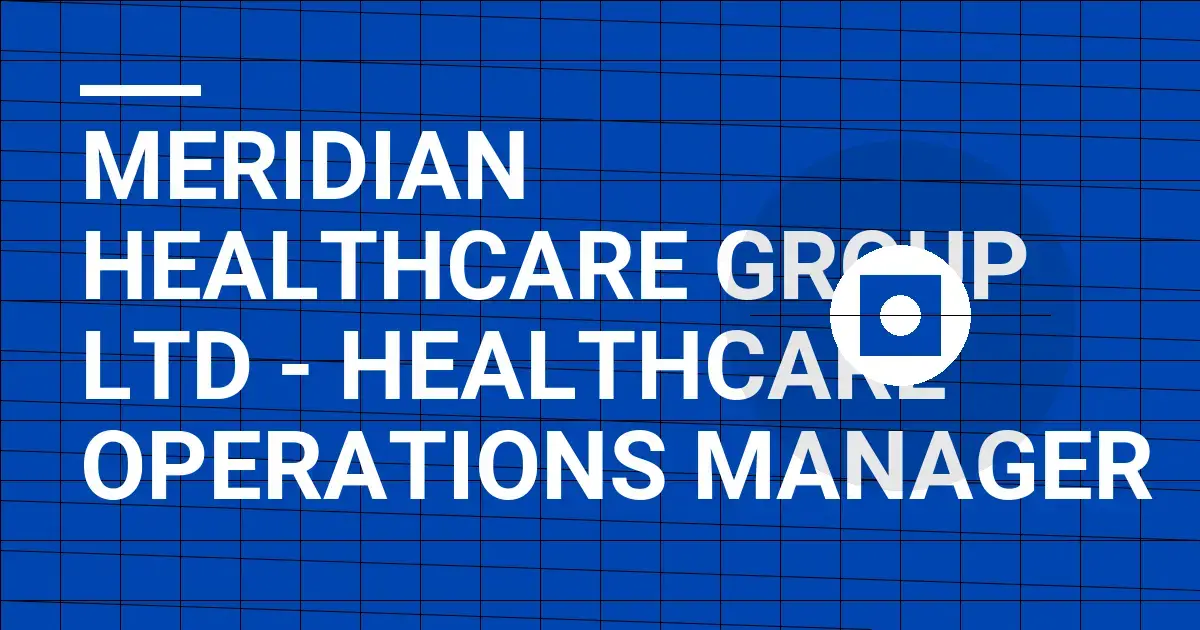 Meridian Healthcare Group Ltd - Healthcare Operations Manager