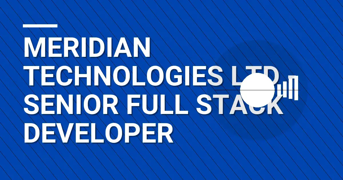 Meridian Technologies Ltd - Senior Full Stack Developer
