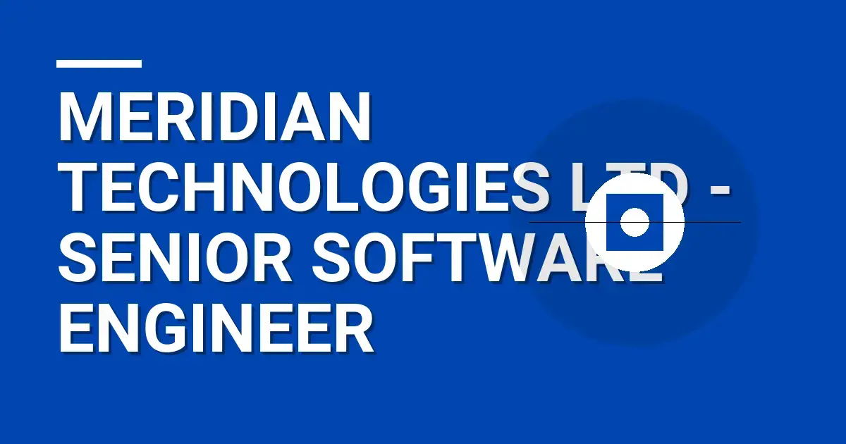 Meridian Technologies Ltd - Senior Software Engineer