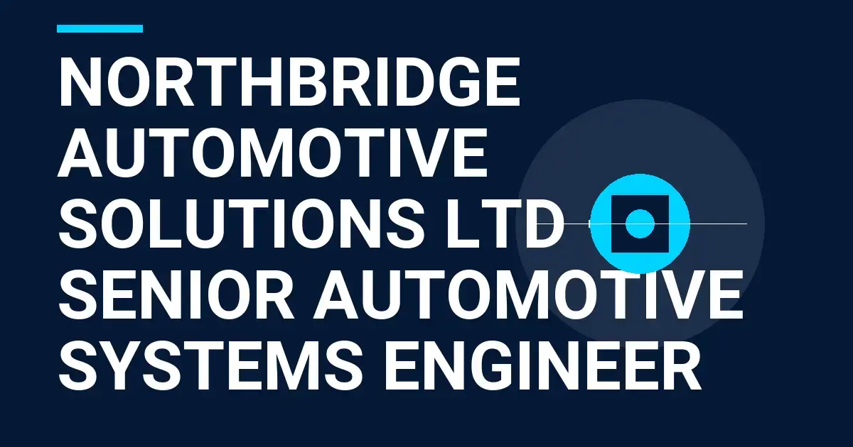Northbridge Automotive Solutions Ltd – Senior Automotive Systems Engineer