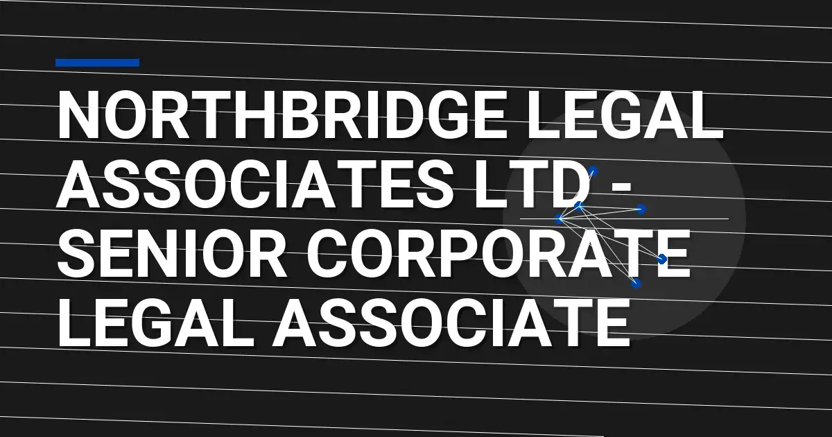Northbridge Legal Associates Ltd - Senior Corporate Legal Associate