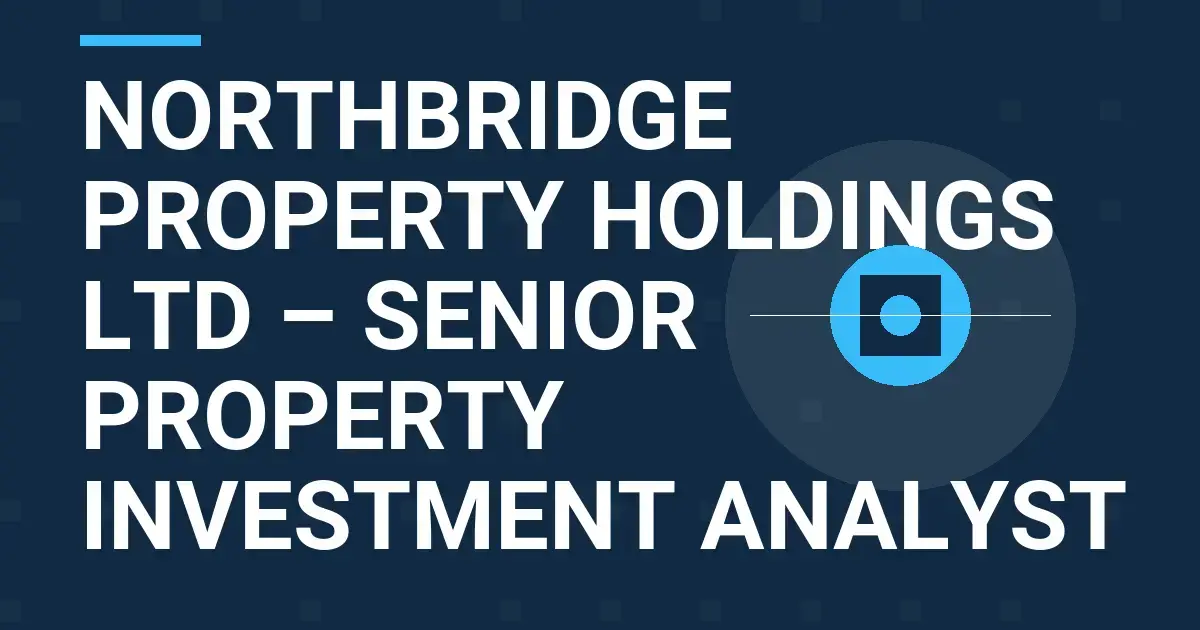 Northbridge Property Holdings Ltd – Senior Property Investment Analyst