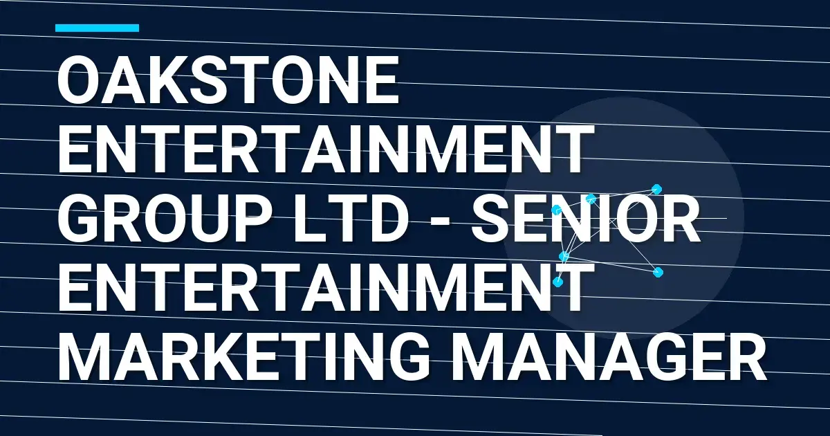 Oakstone Entertainment Group Ltd - Senior Entertainment Marketing Manager