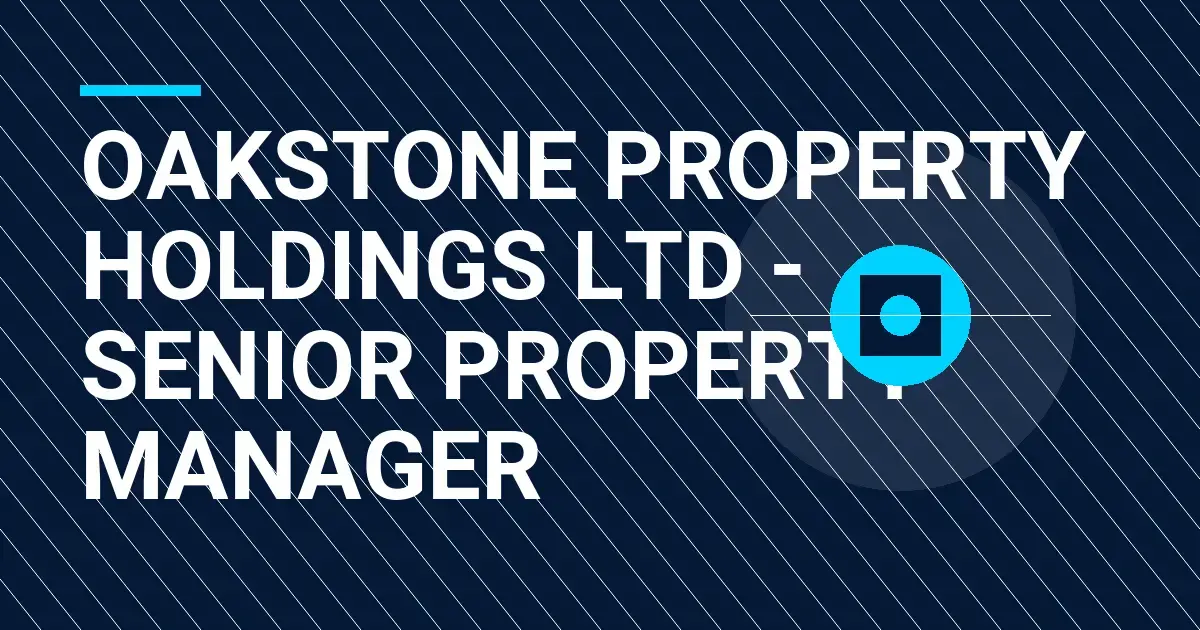 Oakstone Property Holdings Ltd - Senior Property Manager