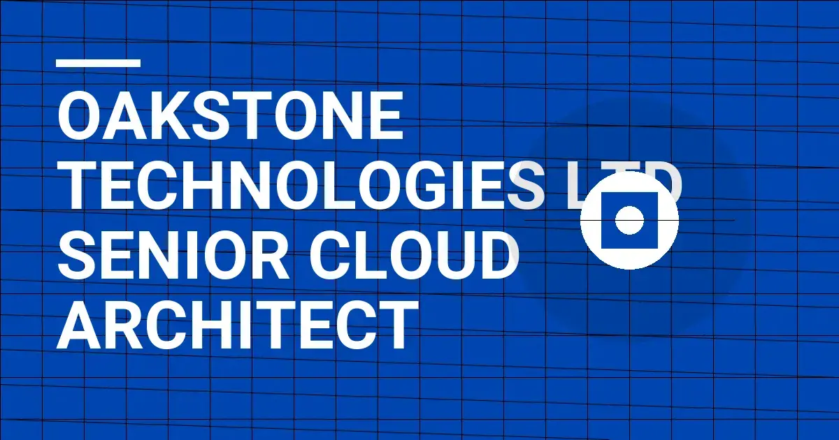 Oakstone Technologies Ltd Senior Cloud Architect