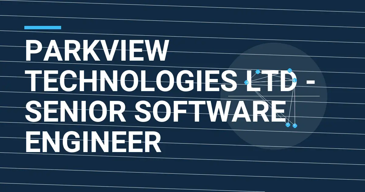 Parkview Technologies Ltd - Senior Software Engineer