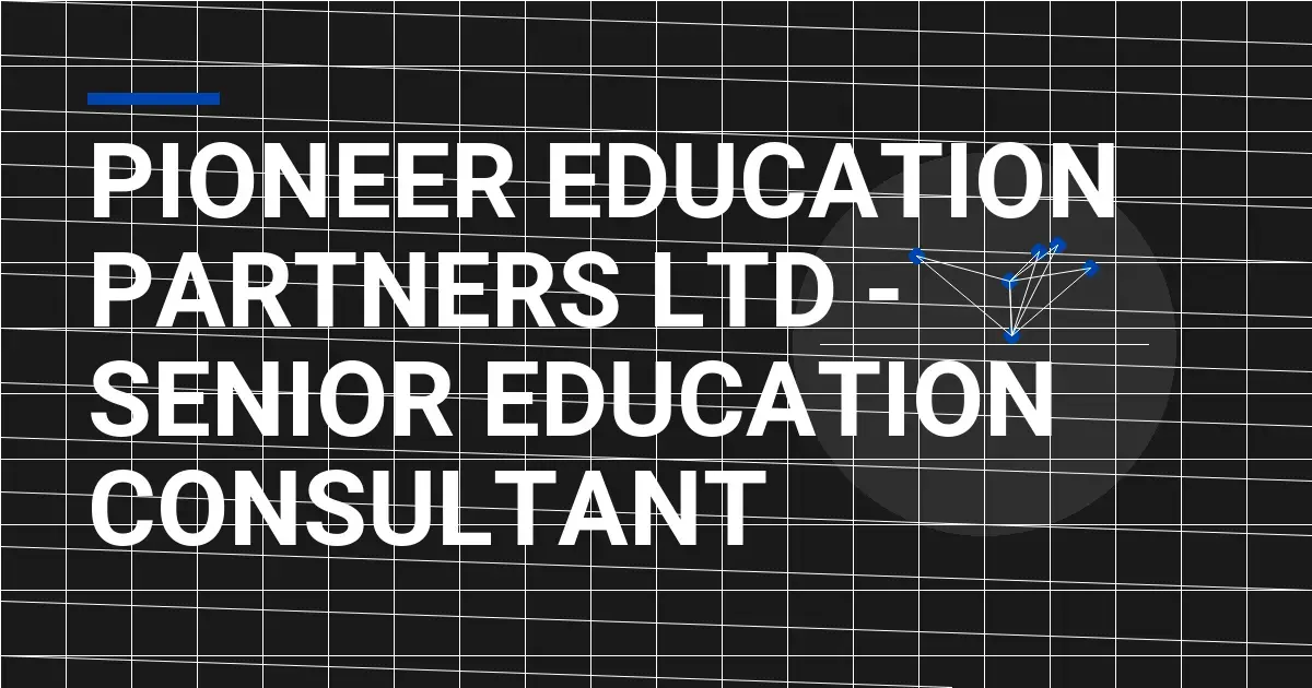 Pioneer Education Partners Ltd - Senior Education Consultant