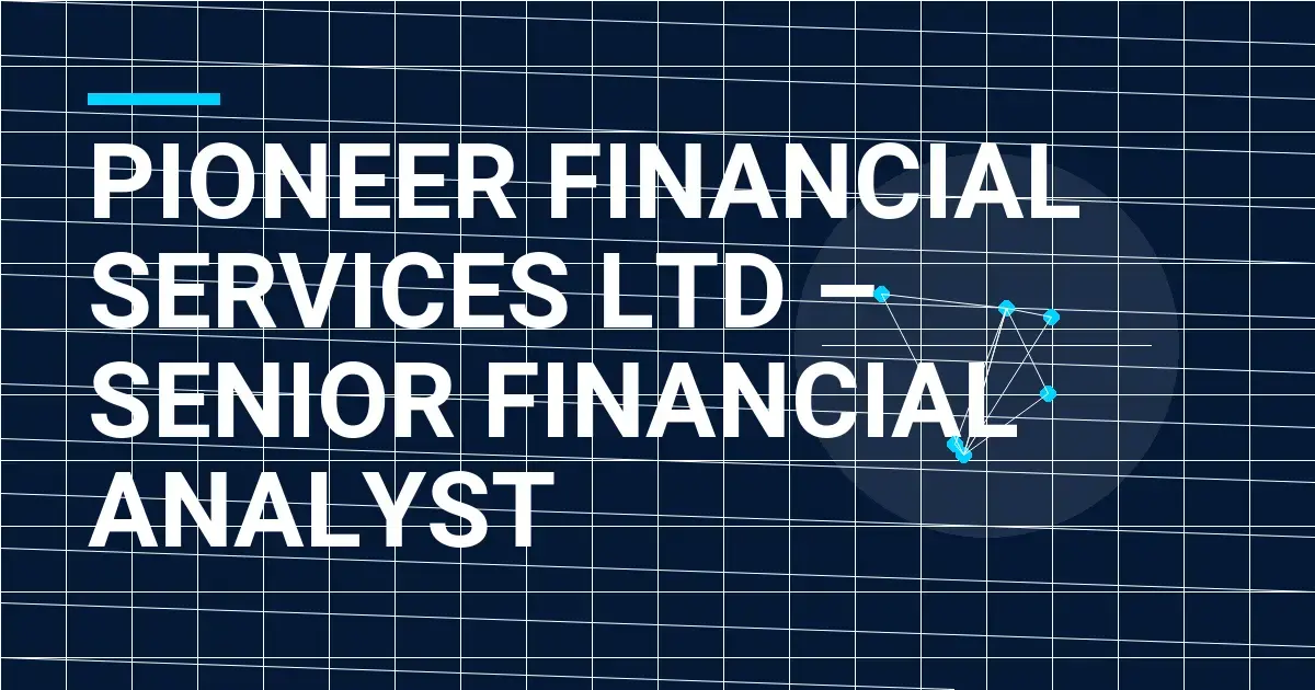 Pioneer Financial Services Ltd – Senior Financial Analyst