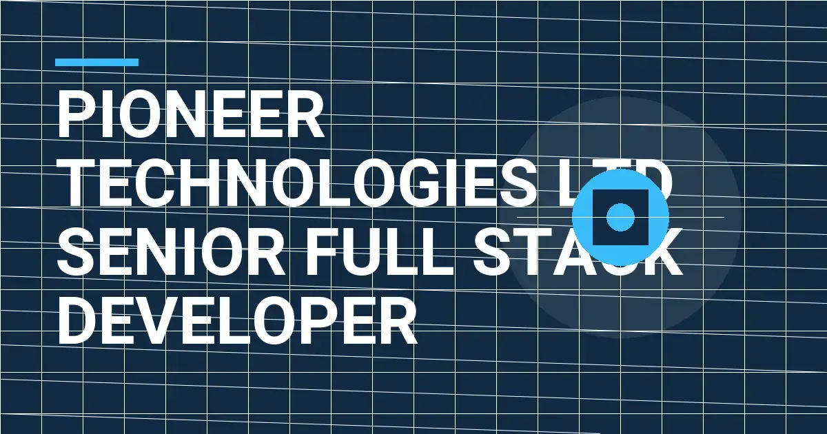 Pioneer Technologies Ltd Senior Full Stack Developer