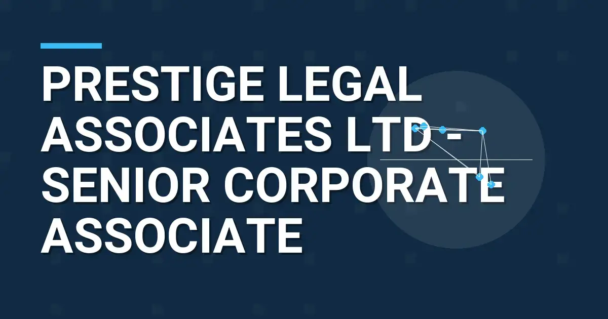Prestige Legal Associates Ltd - Senior Corporate Associate