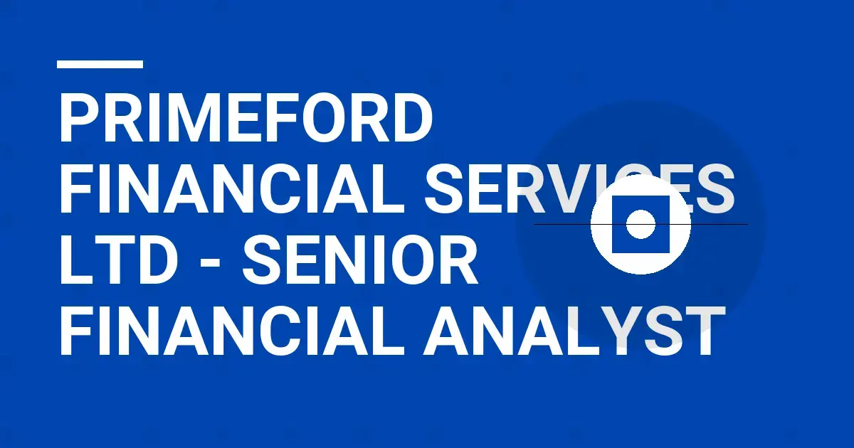 Primeford Financial Services Ltd - Senior Financial Analyst