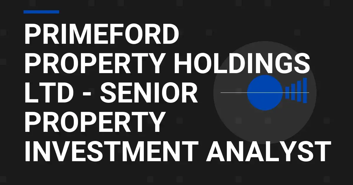 Primeford Property Holdings Ltd - Senior Property Investment Analyst