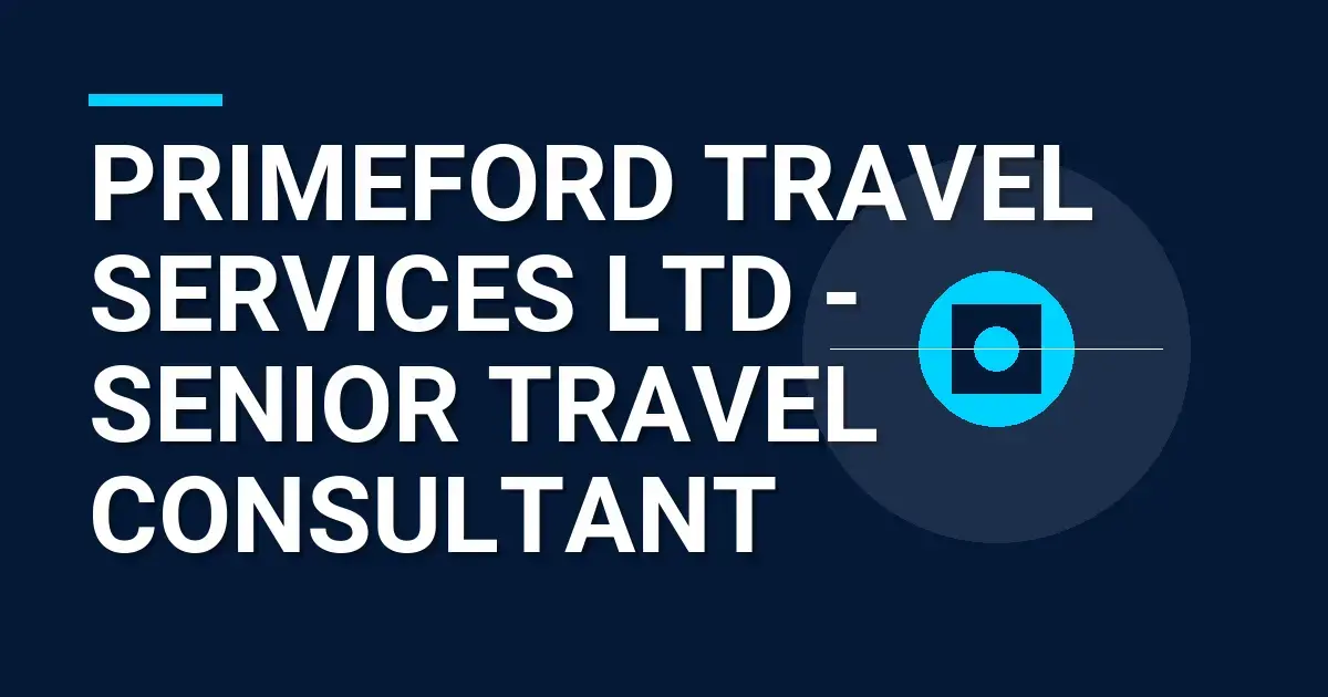 Primeford Travel Services Ltd - Senior Travel Consultant