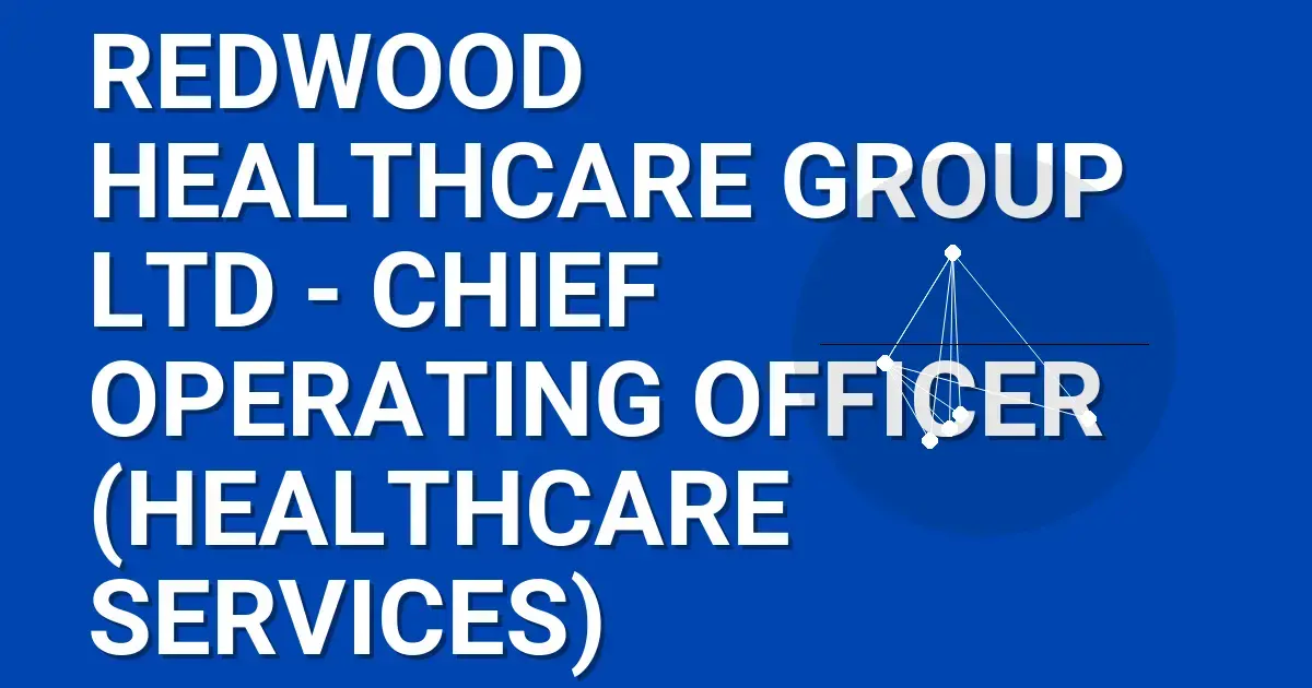Redwood Healthcare Group Ltd - Chief Operating Officer (Healthcare Services)