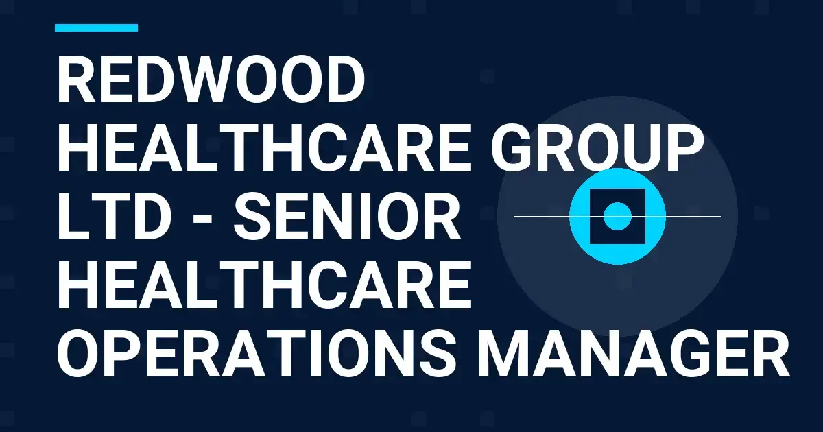 Redwood Healthcare Group Ltd - Senior Healthcare Operations Manager
