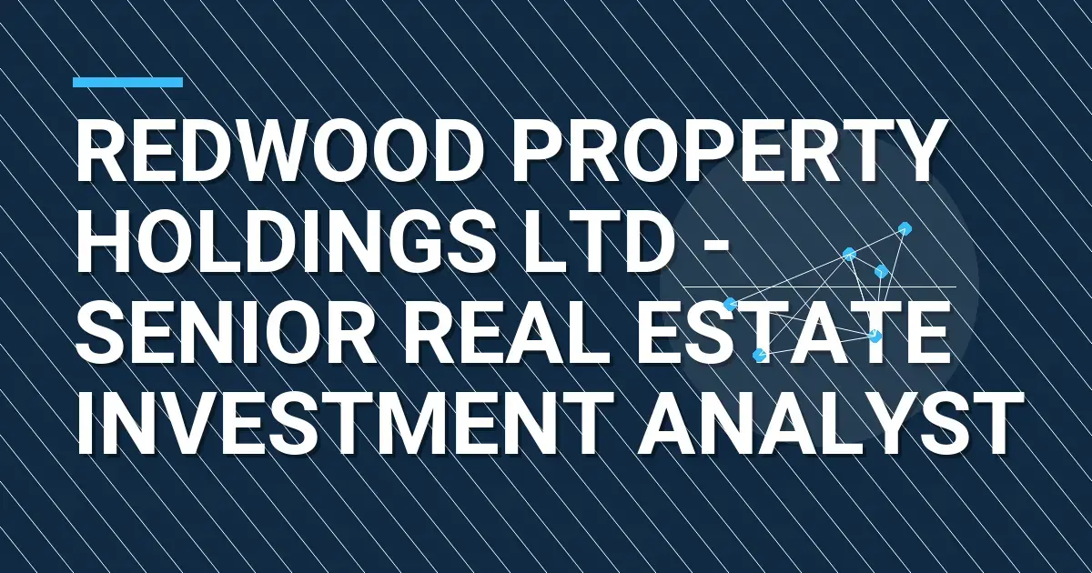 Redwood Property Holdings Ltd - Senior Real Estate Investment Analyst