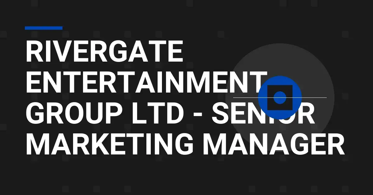 Rivergate Entertainment Group Ltd - Senior Marketing Manager