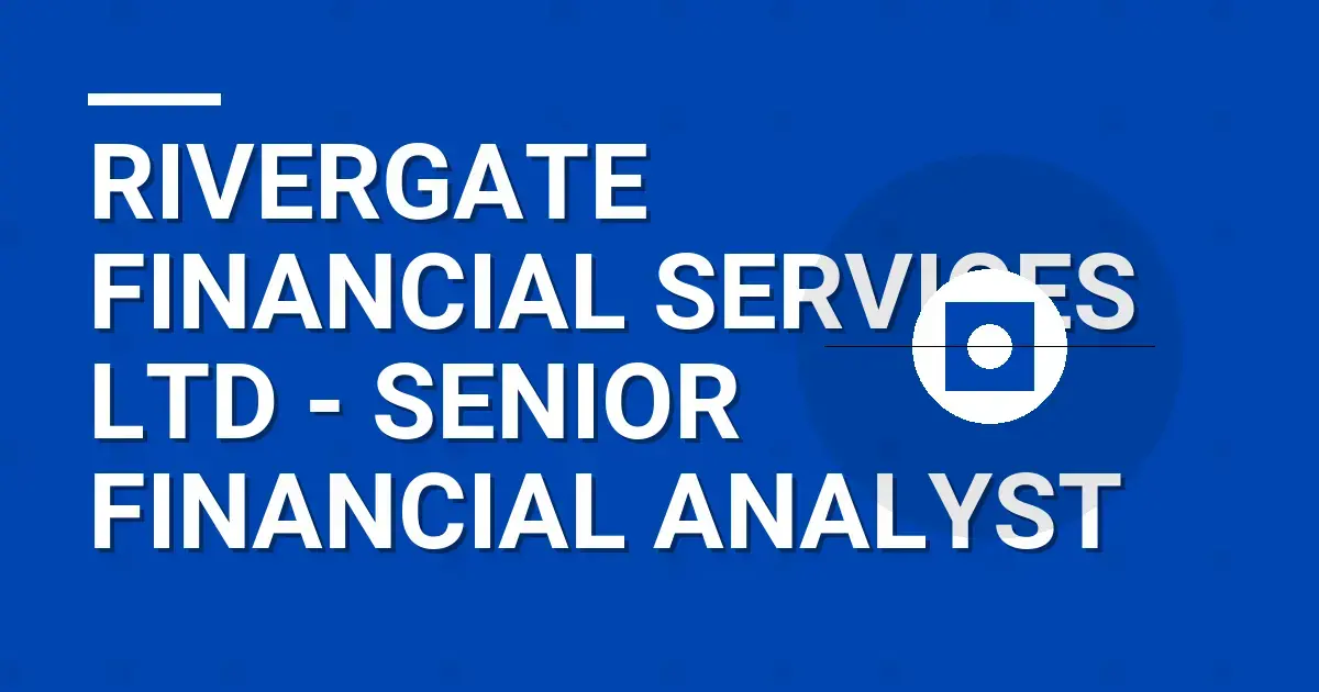 Rivergate Financial Services Ltd - Senior Financial Analyst