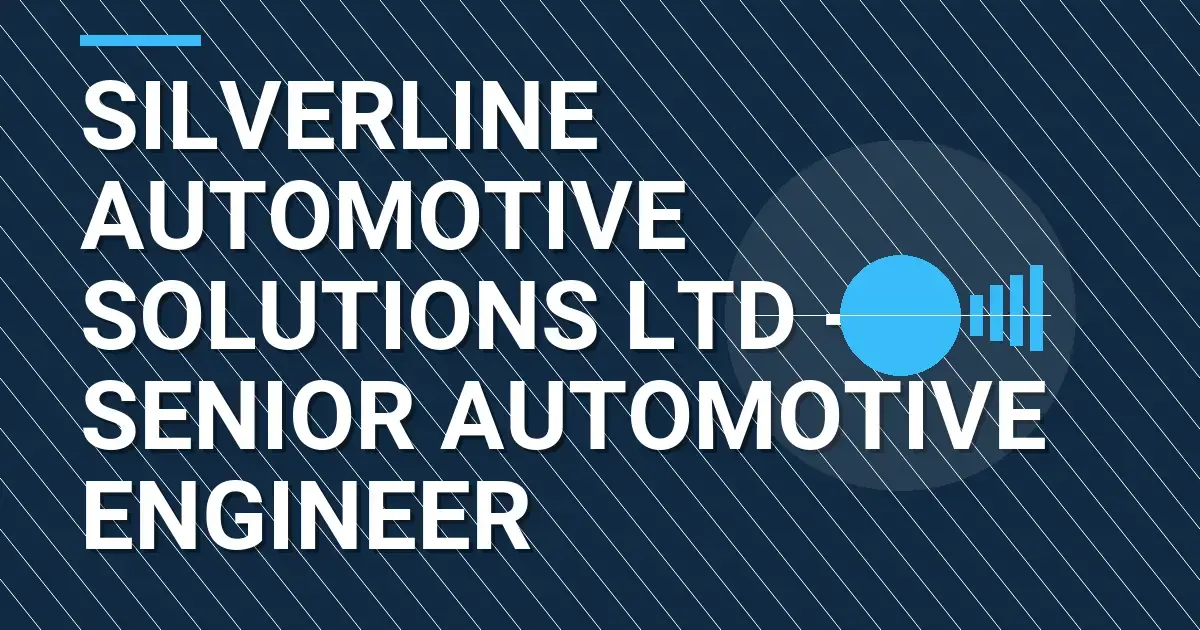 Silverline Automotive Solutions Ltd - Senior Automotive Engineer