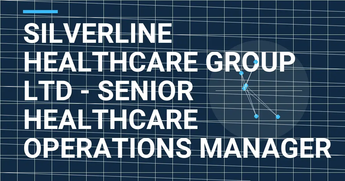 Silverline Healthcare Group Ltd - Senior Healthcare Operations Manager