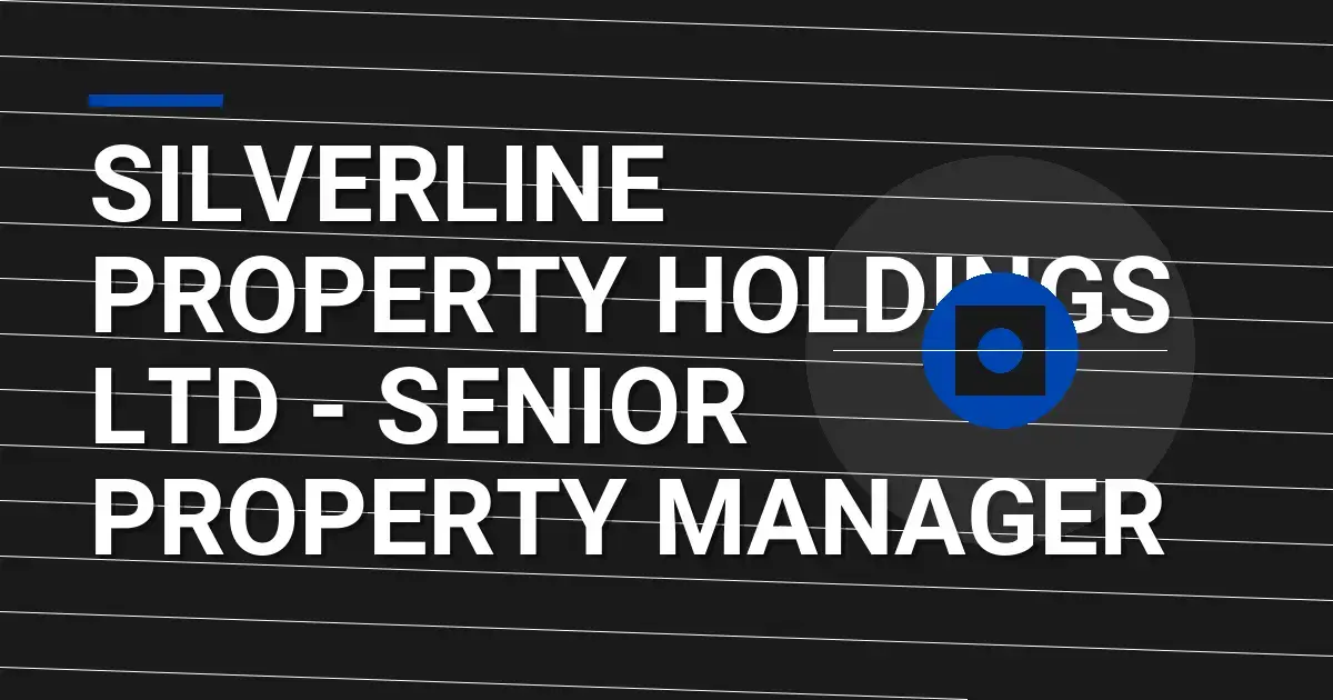 Silverline Property Holdings Ltd - Senior Property Manager