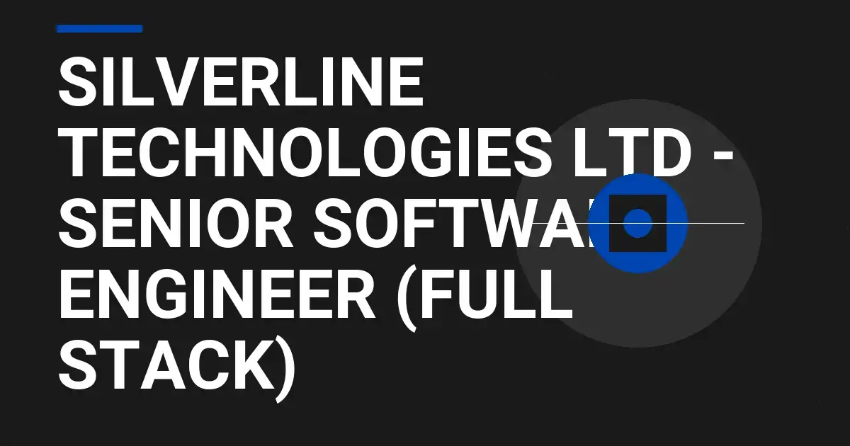 Silverline Technologies Ltd - Senior Software Engineer (Full Stack)