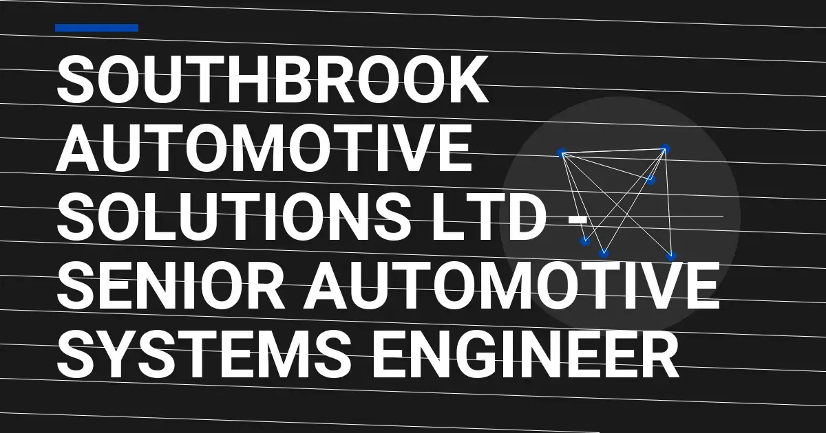 Southbrook Automotive Solutions Ltd - Senior Automotive Systems Engineer