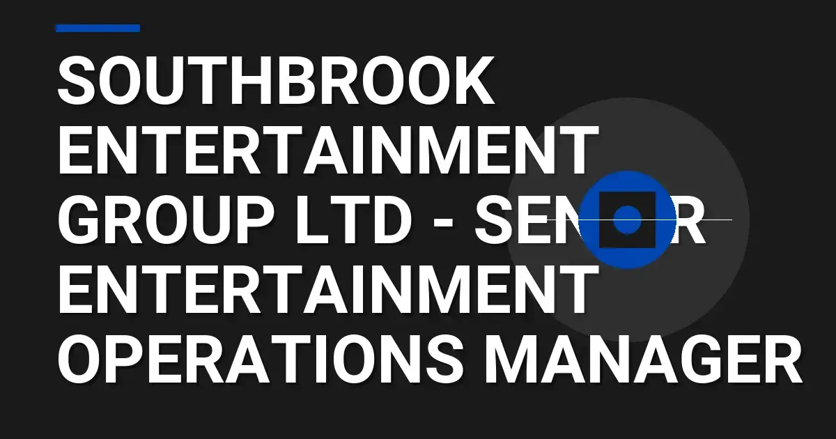Southbrook Entertainment Group Ltd - Senior Entertainment Operations Manager