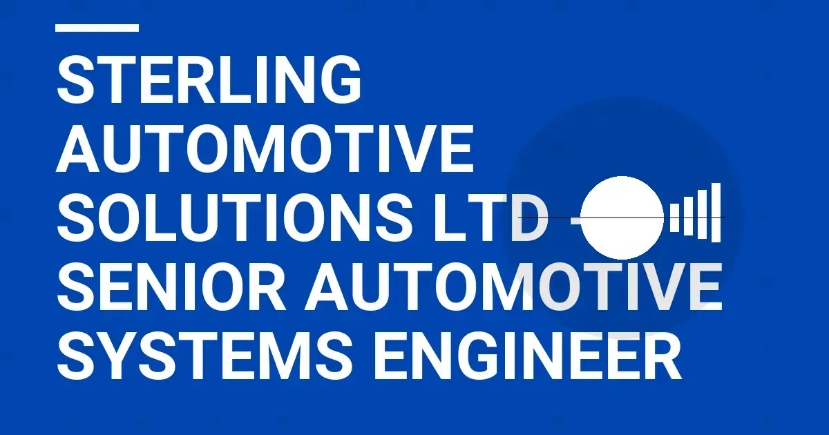 Sterling Automotive Solutions Ltd - Senior Automotive Systems Engineer