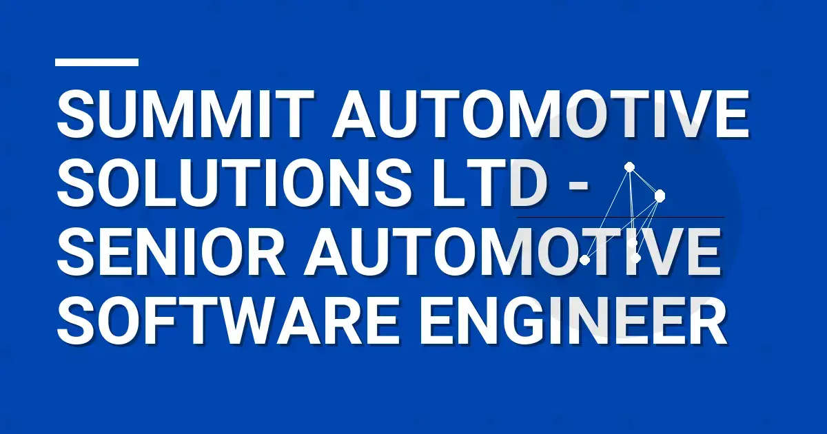 Summit Automotive Solutions Ltd - Senior Automotive Software Engineer
