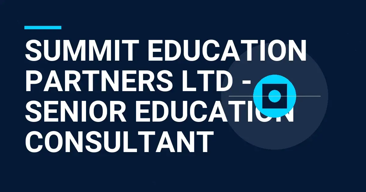 Summit Education Partners Ltd - Senior Education Consultant