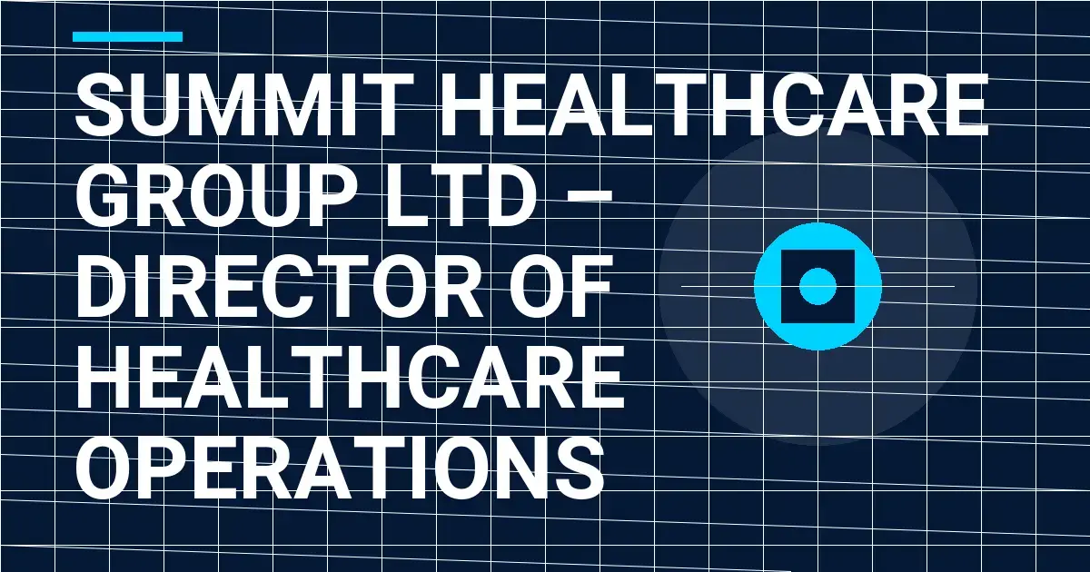 Summit Healthcare Group Ltd – Director of Healthcare Operations