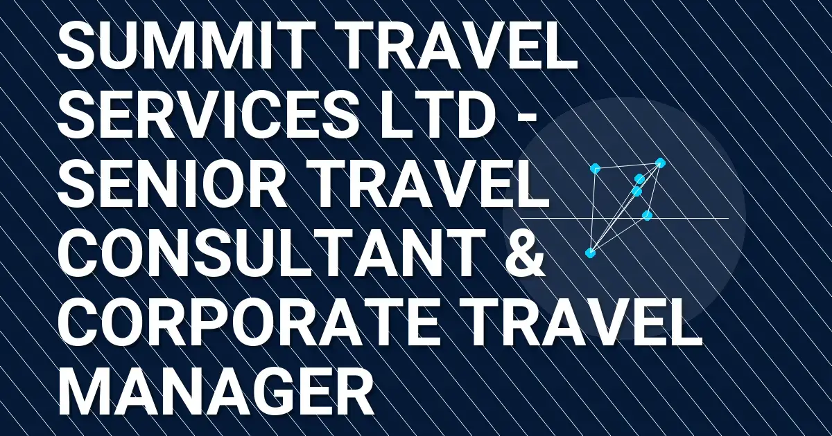 Summit Travel Services Ltd - Senior Travel Consultant & Corporate Travel Manager
