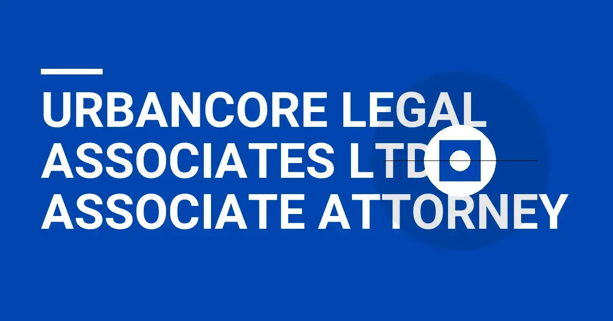 UrbanCore Legal Associates Ltd - Associate Attorney