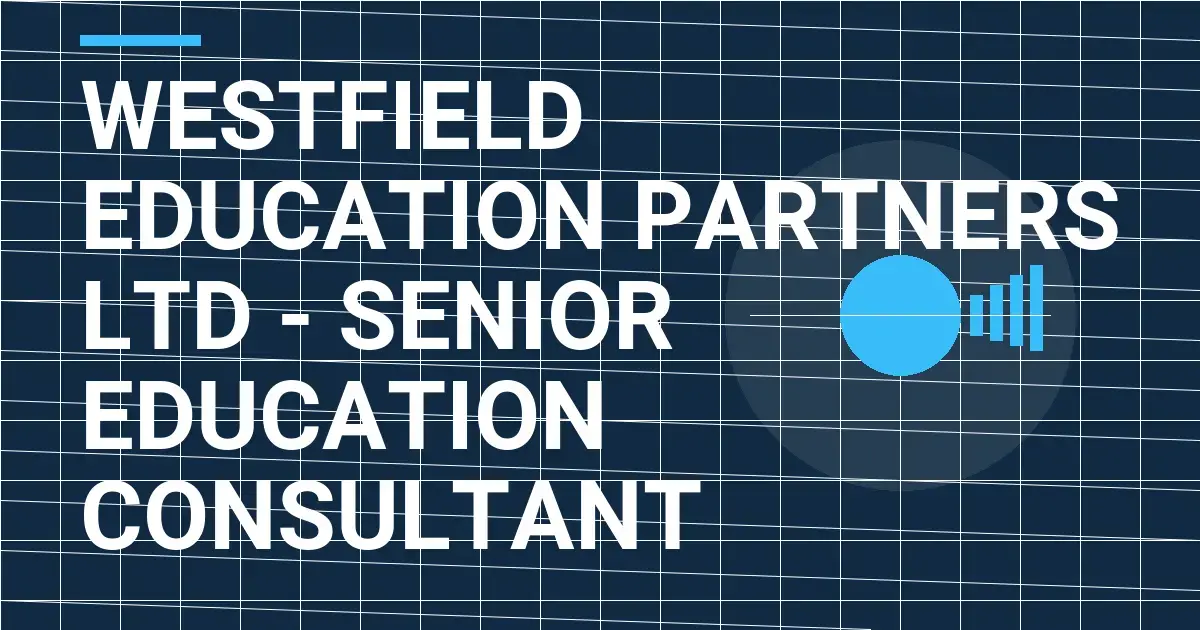 Westfield Education Partners Ltd - Senior Education Consultant