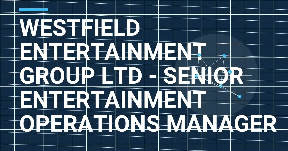 Westfield Entertainment Group Ltd - Senior Entertainment Operations Manager