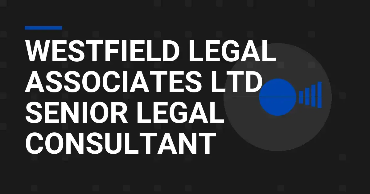 Westfield Legal Associates Ltd - Senior Legal Consultant
