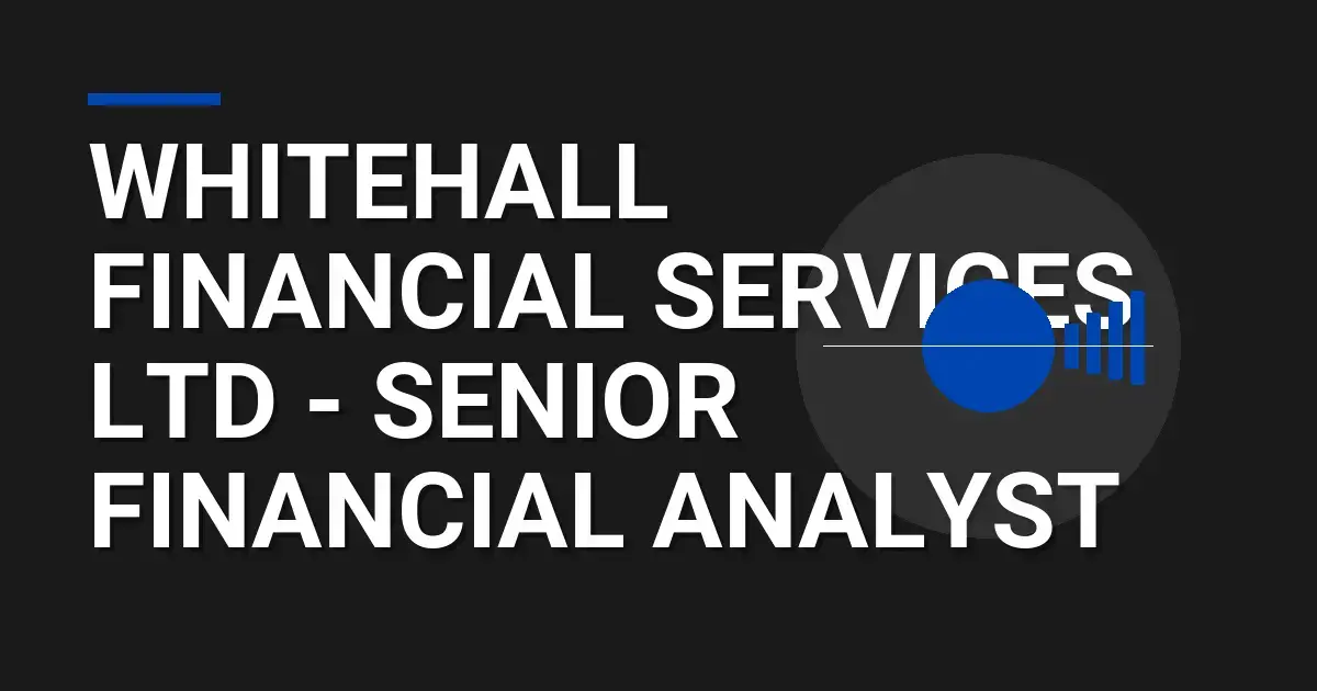 Whitehall Financial Services Ltd - Senior Financial Analyst
