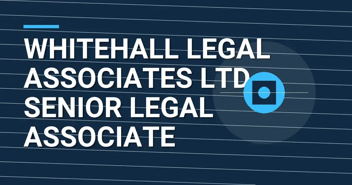 Whitehall Legal Associates Ltd Senior Legal Associate