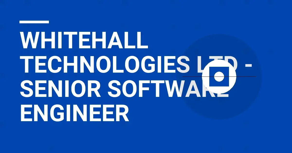Whitehall Technologies Ltd - Senior Software Engineer
